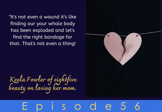 Living Life After Losing Your Mom w/Keela Fowler