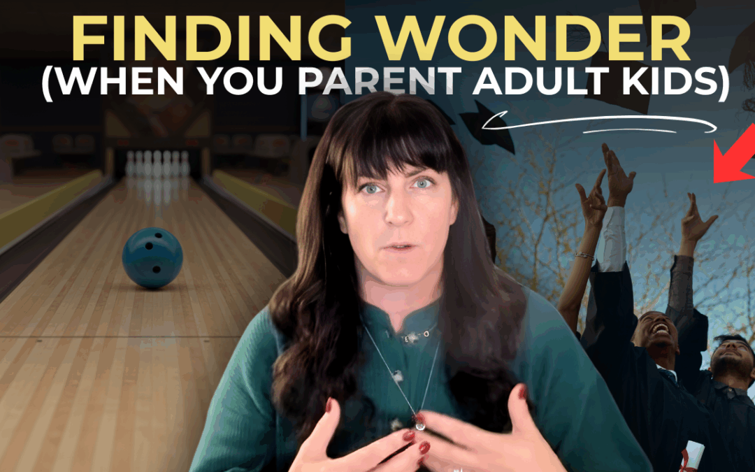 Ep 04: From Manager to “Gutter Guard”: Finding Wonder in Parenting Adult Children